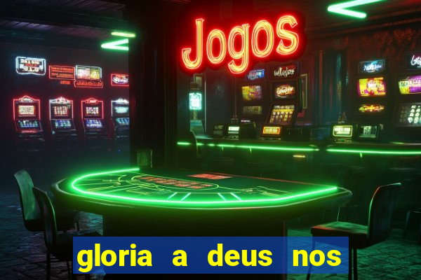 gloria a deus nos altos ceus letra